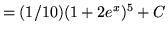 $ = \displaystyle{ (1/10) (1+2e^x)^5 } + C $