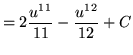 $ = \displaystyle{ 2 { u^{11} \over 11 } - { u^{12} \over 12 } } + C $