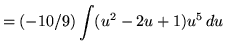 $ = \displaystyle{ (-10/9) \int (u^2-2u+1)u^5 \, du } $
