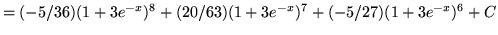 $ = \displaystyle{ (-5/36) (1+3e^{-x})^8 + (20/63) (1+3e^{-x})^7
+ (-5/27) (1+3e^{-x})^6 } + C $