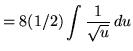 $ = \displaystyle{ 8(1/2) \int { 1 \over \sqrt{u} } \, du } $