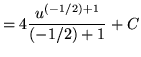$ = \displaystyle{ 4 { u^{(-1/2) + 1} \over {(-1/2) + 1} } } + C $