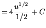 $ = \displaystyle{ 4 { u^{1/2} \over {1/2} } } + C $