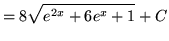 $ = \displaystyle{ 8 \sqrt{e^{2x}+6e^x+ 1 } } + C $