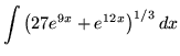 $ \displaystyle{ \int \big( 27e^{9x}+e^{12x} \big)^{1/3} \,dx } $