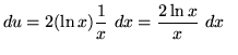$ du = 2 (\ln x) \displaystyle{ 1 \over x } \ dx = \displaystyle{ 2 \ln x \over x } \ dx \ \ $