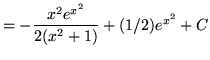 $ = \displaystyle{ -{x^2 e^{x^2} \over 2(x^2+1)} + (1/2) e^{x^2} + C } $