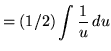 $ = \displaystyle{ (1/2) \int { 1 \over u } \, du } $