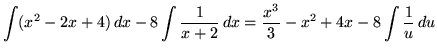 $ \displaystyle{ \int (x^2-2x+4) \,dx }
- \displaystyle{ 8 \int {1 \over x+2 } ...
...aystyle{ { x^3 \over 3 }-x^2+4x }
- \displaystyle{ 8 \int {1 \over u } \,du } $