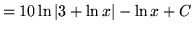 $ = \displaystyle{ 10 \ln \vert 3+ \ln x\vert - \ln x } + C $