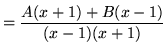 $ = \displaystyle{ A(x+1) + B(x-1) \over (x-1)(x+1) } $