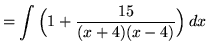 $ = \displaystyle{ \int {\Big(1 + {15 \over (x+4)(x-4)} \Big) } \,dx } $