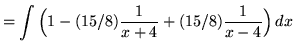 $ = \displaystyle{ \int {\Big( 1 - (15/8){1 \over x+4} + (15/8){1 \over x-4}\Big) } \,dx} $