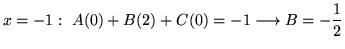 $ \displaystyle{x = -1: \ A(0) + B(2) + C(0) = -1 \longrightarrow B = -{1 \over 2}}$