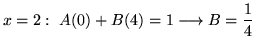$ \displaystyle{x = 2: \ A(0) + B(4) = 1 \longrightarrow B = {1 \over 4}}$