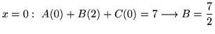 $ \displaystyle{x = 0: \ A(0) + B(2) + C(0) = 7 \longrightarrow B = {7 \over 2}}$
