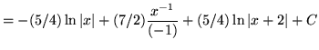 $ = \displaystyle{ -(5/4) \ln \vert x\vert + (7/2) {x^{-1} \over (-1)} + (5/4) \ln \vert x+2\vert + C } $