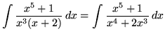 $ \displaystyle{ \int {x^5 + 1 \over x^3(x+2)} \,dx }
= \displaystyle{ \int {x^5 + 1 \over x^4+2x^3 } \,dx } $