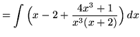 $ = \displaystyle{ \int {\Big( x - 2 + {4x^3 + 1 \over x^3(x+2) }\Big) } \,dx } $