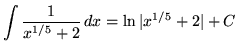 $ \displaystyle{ \int { 1 \over x^{1/5} + 2 } \, dx }
= \ln \vert x^{1/5} + 2 \vert + C $