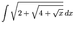 $ \displaystyle{ \int \sqrt{ 2 + \sqrt{ 4 + \sqrt{x} } } \, dx } $