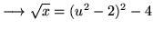 $ \longrightarrow \sqrt{x} = (u^2-2)^2-4 $