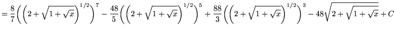 $ = \displaystyle{ {8 \over 7}\bigg(\bigg( 2 + \sqrt{ 1 + \sqrt{x} } \bigg)^{1/2...
...+ \sqrt{x} } \bigg)^{1/2}\bigg)^3 - 48\sqrt{ 2 + \sqrt{ 1 + \sqrt{x} } } } + C $