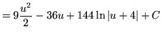 $ = \displaystyle{ 9{u^2 \over 2} -36u + 144 \ln \vert u+4\vert } + C $