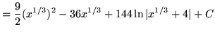 $ = \displaystyle{ {9 \over 2}(x^{1/3})^2 - 36x^{1/3} + 144 \ln \vert x^{1/3}+4\vert } + C $