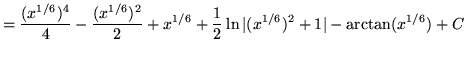 $ = \displaystyle{ {(x^{1/6})^4 \over 4} - {(x^{1/6})^2 \over 2} + x^{1/6} + {1 \over 2} \ln \vert(x^{1/6})^2+1\vert - \arctan (x^{1/6}) } + C $