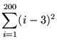 $ \displaystyle{ \sum_{i=1}^{200} (i-3)^2 } $