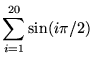 $ \displaystyle{ \sum_{i=1}^{20} \sin(i\pi/2) } $