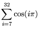 $ \displaystyle{ \sum_{i=7}^{32} \cos(i\pi) } $