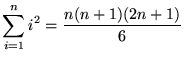 $ \displaystyle{ \sum_{i=1}^{n} i^2 = { n(n+1)(2n+1) \over 6 } } $