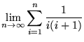 $ \displaystyle{ \lim_{n \to \infty }\sum_{i=1}^{n} { 1 \over i(i+1) } } $