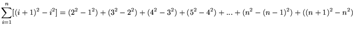 $ \displaystyle{ \sum_{i=1}^{n} [ (i+1)^2 - i^2 ] } = (2^2 - 1^2) + (3^2 - 2^2) + (4^2 - 3^2) + (5^2 - 4^2) + ... + (n^2 - (n-1)^2) + ((n+1)^2 - n^2) $