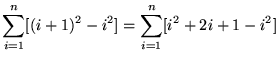 $ \displaystyle{ \sum_{i=1}^{n} [ (i+1)^2 - i^2 ] }
= \displaystyle{ \sum_{i=1}^{n} [ i^2 + 2i + 1 - i^2 ] } $