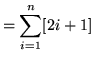 $ = \displaystyle{ \sum_{i=1}^{n} [ 2i + 1 ] } $