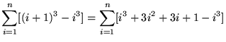 $ \displaystyle{ \sum_{i=1}^{n} [ (i+1)^3 - i^3 ] }
= \displaystyle{ \sum_{i=1}^{n} [ i^3 + 3i^2 + 3i + 1 - i^3 ] } $