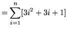 $ = \displaystyle{ \sum_{i=1}^{n} [ 3i^2 + 3i + 1 ] } $