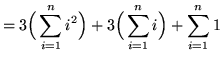 $ = \displaystyle{ 3 \Big( \sum_{i=1}^{n} i^2 \Big) + 3 \Big( \sum_{i=1}^{n} i \Big) + \sum_{i=1}^{n} 1 } $