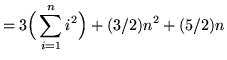 $ = \displaystyle{ 3 \Big( \sum_{i=1}^{n} i^2 \Big) + (3/2)n^2 + (5/2)n } $