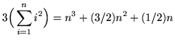$ \displaystyle{ 3 \Big( \sum_{i=1}^{n} i^2 \Big) } = n^3 + (3/2)n^2 + (1/2)n $