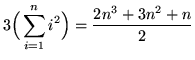 $ \displaystyle{ 3 \Big( \sum_{i=1}^{n} i^2 \Big) } = { 2n^3 + 3n^2 + n \over 2 } $