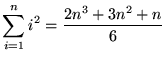 $ \displaystyle{ \sum_{i=1}^{n} i^2 } = { 2n^3 + 3n^2 + n \over 6 } $