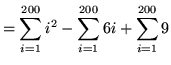 $ = \displaystyle{ \sum_{i=1}^{200} i^2 - \sum_{i=1}^{200} 6i + \sum_{i=1}^{200} 9 } $