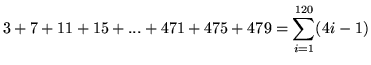 $ 3 + 7 + 11 + 15 + ... + 471 + 475 + 479 = \displaystyle{ \sum_{i=1}^{120} (4i-1) } $