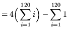 $ = \displaystyle{ 4 \Big( \sum_{i=1}^{120} i \Big) - \sum_{i=1}^{120} 1 } $