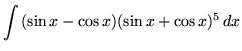 $ \displaystyle{ \int { (\sin x - \cos x) (\sin x + \cos x)^5 } \,dx } $