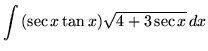 $ \displaystyle{ \int { (\sec x \tan x ) \sqrt {4 + 3 \sec x} } \,dx } $